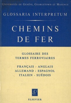 Glossaire des termes ferroviaires. Français, Anglais, Allemand, Espagnol, Italien, Suédois établi par le bureau internationalde documentation des chemins de fer